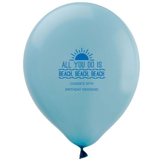 All You Do Is Beach, Beach, Beach Latex Balloons